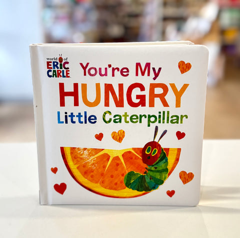 You're My Hungry Little Caterpillar  - Board Book