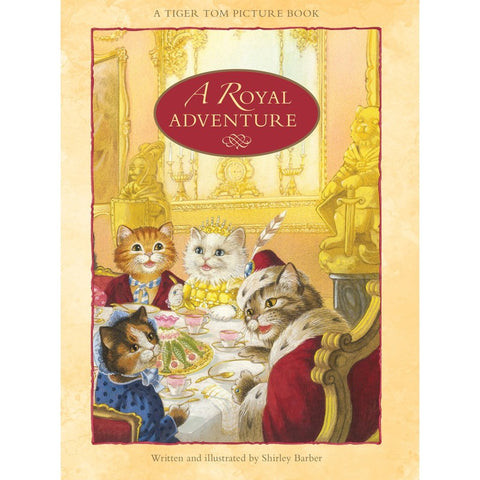 A Royal Adventure : A Tiger Tom Picture Book - Shirley Barber